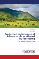 Production performance of Sahiwal cattle as affected by fat feeding 3659000701 Book Cover