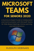 MICROSOFT TEAMS FOR SENIORS 2020: A Dummy to Expert Guide to Collaboration and Communication with Microsoft Teams for Web-Based Meetings, Online Learning, and Administrations B08F6RC39S Book Cover