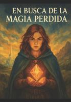 En Busca de la Magia Perdida B0G24LVCTH Book Cover