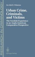 Urban Crime, Criminals, and Victims: The Swedish Experience in an Anglo-American Comparative Perspective (Research in Criminology) 1461390796 Book Cover
