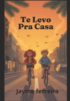 Te Levo Pra Casa: Aquele verdadeiro amigo que nunca te abandona nos momentos mais difíceis (Portuguese Edition) B0FKYW5B9Q Book Cover