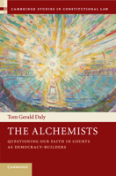 The Alchemists: Questioning Our Faith in Courts as Democracy-Builders 1108406084 Book Cover