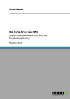 Die Korea-Krise von 1950: Analyse und Interpretation aus Sicht der Entscheidungstheorie 3640553187 Book Cover