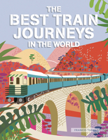 The Best Train Journeys in the World 1627951911 Book Cover
