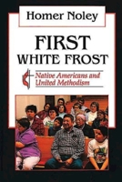 First White Frost: Native Americans and United Methodism 0687130514 Book Cover