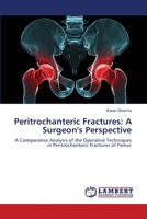 Peritrochanteric Fractures: A Surgeon's Perspective: A Comparative Analysis of the Operative Techniques in Peritrochanteric Fractures of Femur 3659184136 Book Cover