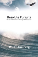 Resolute Pursuits: The Power of Intentional Thinking and Perseverance B0BMJFMQJP Book Cover