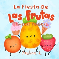 La Fiesta de las Frutas: Primeras Palabras. Desarrolla tu vocabulario y se el invitado de honor en esta divertida celebración. (Spanish Edition) B0FDGL7BWQ Book Cover