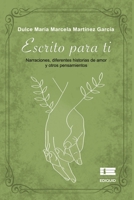 Escrito para ti: Narraciones, diferentes historias de amor y otros pensamientos (Spanish Edition) 6125112616 Book Cover