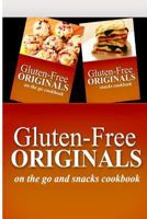 Gluten-Free Originals - On The Go and Snacks Cookbook: Practical and Delicious Gluten-Free, Grain Free, Dairy Free Recipes 1499660278 Book Cover