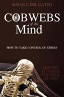 Cobwebs of the Mind: How to Take Control of Stress 0595439314 Book Cover
