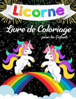 Licornes Livre de Coloriage Pour Enfants: Livre de Coloriage Incroyable pour les Filles, les Gar�ons et pour tous ceux qui Aiment les Licornes 1798638657 Book Cover