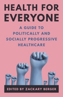 Health for Everyone: A Guide to Politically and Socially Progressive Healthcare 153814185X Book Cover