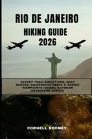 RIO DE JANEIRO HIKING GUIDE 2026: Expert Trail Directions, Safe Routes, Rainforest Treks & Scenic Viewpoints (Brazil Outdoor Adventure Series) B0G4R2HN1V Book Cover