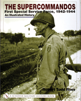 The Supercommandos: First Special Service Force, 1942-1944 An Illustrated History 0764311719 Book Cover