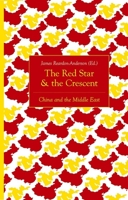The Red Star and the Crescent: China and the Middle East 0190877367 Book Cover