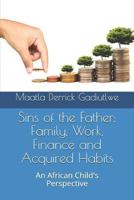 Sins of the Father: Family, Work, Finance and Acquired Habits: An African Child's Perspective 1729141307 Book Cover