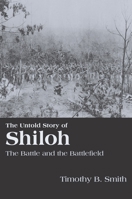 The Untold Story of Shiloh: The Battle and the Battlefield 1572336269 Book Cover