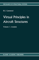Virtual Principles in Aircraft Structures: Volume 1: Analysis Volume 2: Design, Plates, Finite Elements (Mechanics of Structural Systems) 9024737532 Book Cover