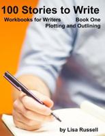 100 Stories to Write: Workbooks for Writers - #1 Plotting with an Outline 1539420957 Book Cover
