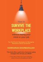 How to Survive the Workplace Without Losing Your Mind or Job: Top Ten Proven Strategies for Managing Workplace Stress Syndrome 1698702752 Book Cover