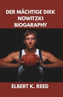 DER MÄCHTIGE DIRK NOWITZKI BIOGARAPHY: Loyalität, Vermächtnis, Legende (German Edition) B0F5BQKKSM Book Cover