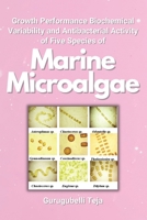 Growth Performance Biochemical Variability and Antibacterial Activity of Five Species of Marine Microalgae 7679732469 Book Cover