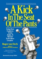 A Kick in the Seat of the Pants: using your explorer, artist, judge, & warrior to be more creative