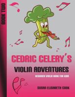 Beginner Violin Book for Kids: Cedric Celery's Violin Adventures Book Two 2nd Edition 1721614176 Book Cover