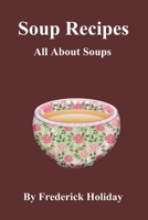 Soup Recipes: All About Soups B09BM38HG2 Book Cover