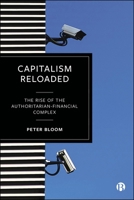 Capitalism Reloaded: The Rise of the Authoritarian-Financial Complex 1529233852 Book Cover