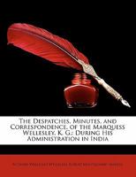 The Despatches, Minutes, and Correspondence of the Marquess Wellesley, K. G., During His Administration in India 5 Volume Set 0530203154 Book Cover