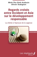 Regards croisés entre Occident et Asie sur le développement responsable: La chimie à l'épreuve de la sagesse (French Edition) 2343047235 Book Cover
