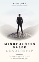 Mindfulness-Based Leadership: The Art of Being a Leader - Not Becoming One 9814828270 Book Cover