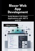 Blazor Web App Development: Build Modern Full-Stack Applications with .NET 8 and C# B0G6TQTGR1 Book Cover