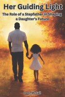 Her Guiding Light:: The Role of a Stepfather in Shaping a Daughter’s Future (Parenting in Focus) B0DPTGF6WL Book Cover