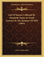 List Of Insects Collected By Elizabeth Taylor In North America In The Summer Of 1892 1166898253 Book Cover