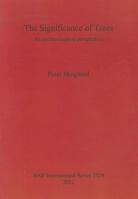 The Significance of Trees: An Archaeological Perspective 1407309072 Book Cover