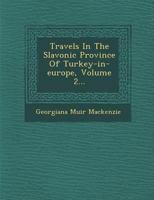 Travels in the Slavonic Provinces of Turkey-In-Europe, Vol. 2 of 2 (Classic Reprint) 1249992982 Book Cover