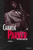 Charlie Parker: His Music and Life (The Michigan American Music Series) 0472085557 Book Cover
