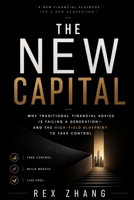THE NEW CAPITAL: Why Traditional Financial Advice is Failing a Generation—and the High-Yield Blueprint to Take Control (The Architects of Capital) B0H2MMYPSD Book Cover