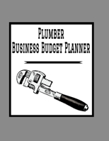 Plumber Business Budget Planner: 8.5 x 11 Professional Plumbing 12 Month Organizer to Record Monthly Business Budgets, Income, Expenses, Goals, Marketing, Supply Inventory, Supplier Contact Info, Tax  1708163921 Book Cover