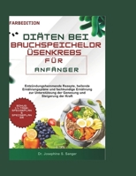 diäten bei bauchspeicheldrüsenkrebs für anfänger: Entzündungshemmende Rezepte, heilende Ernährungspläne und fachkundige Ernährung zur Unterstützung der Genesung und Steigerung der Kraft B0FTG63ZJF Book Cover