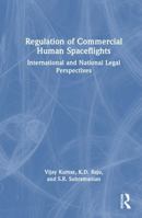 Regulation of Commercial Human Spaceflights: International and National Legal Perspectives 1041263899 Book Cover