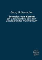 Synesios Von Kyrene: Ein Charakterbild Aus Dem Untergang Des Hellenentums (Classic Reprint) 3846038822 Book Cover