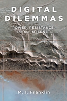 Digital Dilemmas: Power, Resistance, and the Internet 0199982708 Book Cover