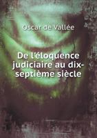 de L'Eloquence Judiciaire Au Dix-Septieme Siecle 5518940947 Book Cover