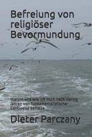 Befreiung Von Religiser Bevormundung: Warum Und Wie Ich Mich Nach Vierzig Jahren Von Fundamentalistischer Denkweise Befreite 1793300992 Book Cover