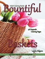 Adult Coloring Books Bountiful Baskets: Life Escapes Grayscale Adult Coloring Books 48 grayscale coloring pages baskets, flowers, cats, dogs, fruit, wagons, portraits and more B08T6JY9R2 Book Cover