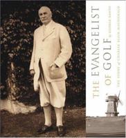 Evangelist of Golf: The Story of Charles Blair MacDonald 1886947201 Book Cover